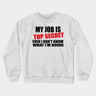 my job is top secret Crewneck Sweatshirt